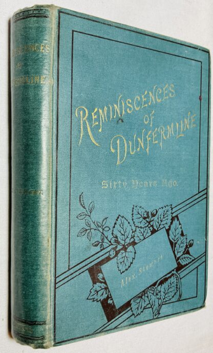 Reminiscences of Dunfermline and Neighbourhood: Illustrative of Dunfermline Life Sixty Years Ago.