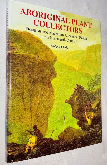 Aboriginal Plant Collectors: Botanists and Australian Aboriginal People in the Nineteenth Century