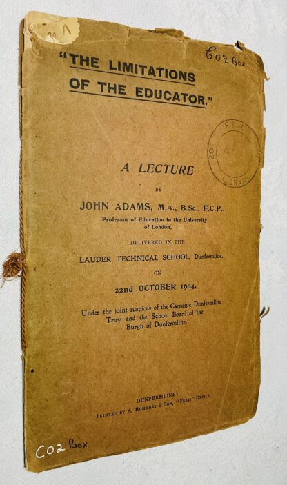 "The Limitations of the Educator":  A lecture by John Adams... Delivered in the Lauder Technical School, Dunfermline, on 22nd October 1904