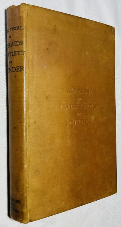 The Trial of Adelaide Bartlett for Murder Held at the Central Criminal Court from Monday, April 12, to Saturday, April 17, 1886