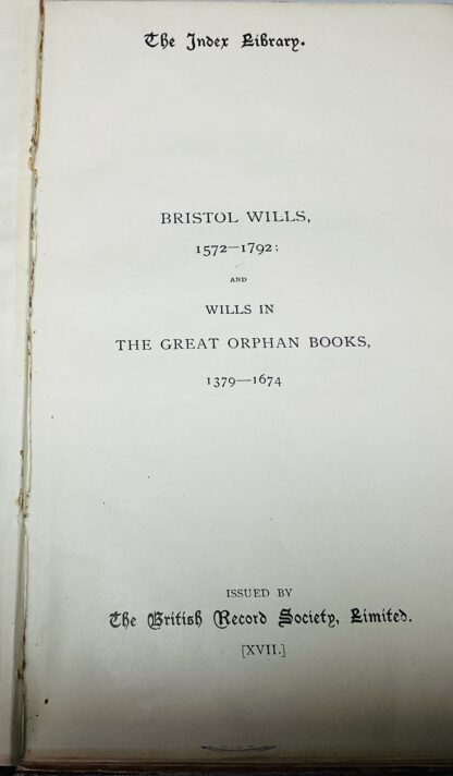 The Index Library: A Calendar of Wills Proved in the Consistory Court of the Bishop of Bristol, 1572-1792: And Also A Calendar of Wills in the Great Orphan Books Preserved in the Council House Bristol, 1379-1674. - Image 3