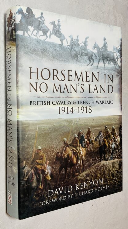 Horsemen in No Man's Land: British Cavalry and Trench Warfare 1914-1918