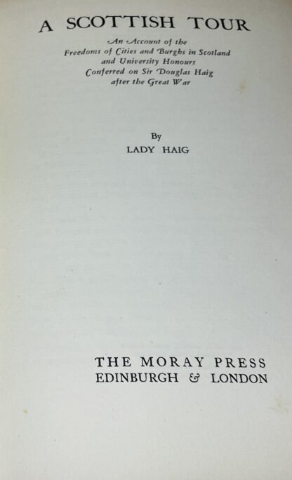 A Scottish Tour: An Account of the Freedoms of Cities and Burghs in Scotland and University Honours Conferred on Sir Douglas Haig after the Great War. - Image 2