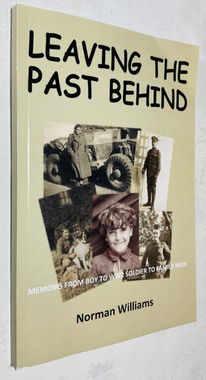 Leaving the Past Behind: Memoirs of a Boy to WW2 Soldier and Family Man